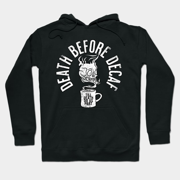 Death Before Decaf! Hoodie by SOURTOOF CREATIVE